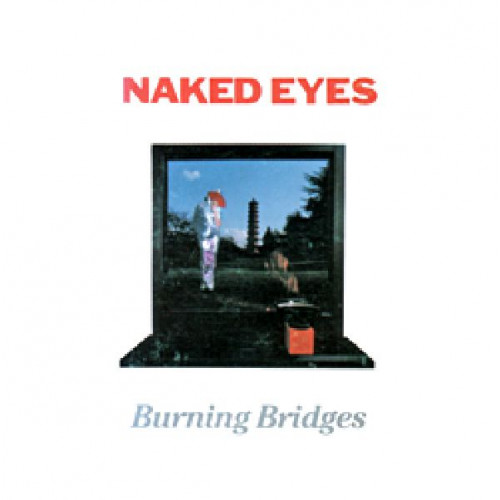 NAKED EYES - BURNING BRIDGES