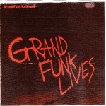 GRAND FUNK RAILROAD - GRAND FUNK LIVES