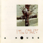 A HOUSE - I AM THE GREATEST