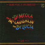 AL DI MEOLA, JOHN MCLAUGHLIN, PACO DE LUCIA - FRIDAY NIGHT IN SAN FRANCISCO LIVE
