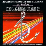 LOUIS CLARK & THE ROYAL PHILHARMONIC ORCHESTRA - HOOKED ON CLASSICS 3 JOURNEY THROUGH THE CLASSICS