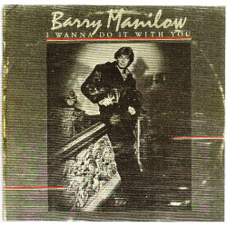 BARRY MANILOW - I WANNA DO IT WITH YOU