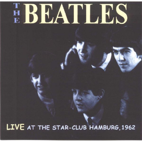 BEATLES,THE - LIVE AT THE STAR CLUB IN HAMBURG GERMANY