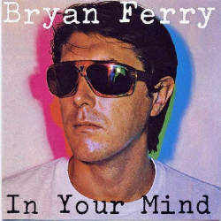 BRYAN FERRY - IN YOUR MIND