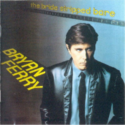 BRYAN FERRY - THE BRIDE STRIPPED BARE