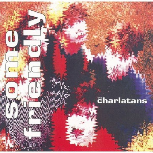 CHARLATANS,THE - SOME FRIENDLY