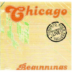 CHICAGO - BEGINNINGS TORONTO ROCK FESTIVAL RECORDED LIVE