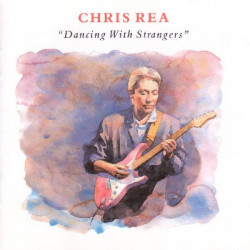 CHRIS REA - DANCING WITH STRANGERS