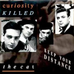 CURIOSITY KILLED THE CAT - KEEP YOUR DISTANCE