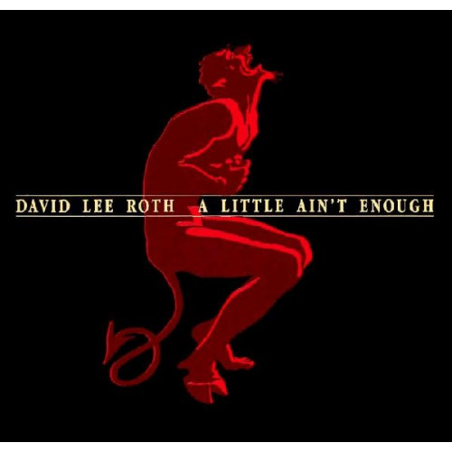 DAVID LEE ROTH - A LITTLE AIN'T ENOUGH