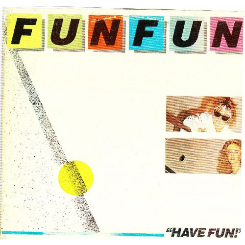 FUN FUN - HAVE FUN