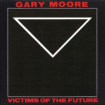 GARY MOORE - VICTIMS OF THE FUTURE