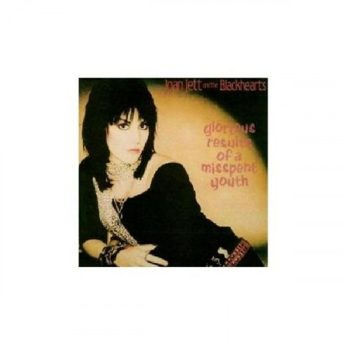 JOAN JETT AND THE BLACKHEARTS - GLORIOUS RESULTS OF A MISSPENT YOUTH