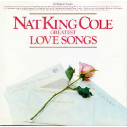 NAT KING COLE - GREATEST LOVE SONGS
