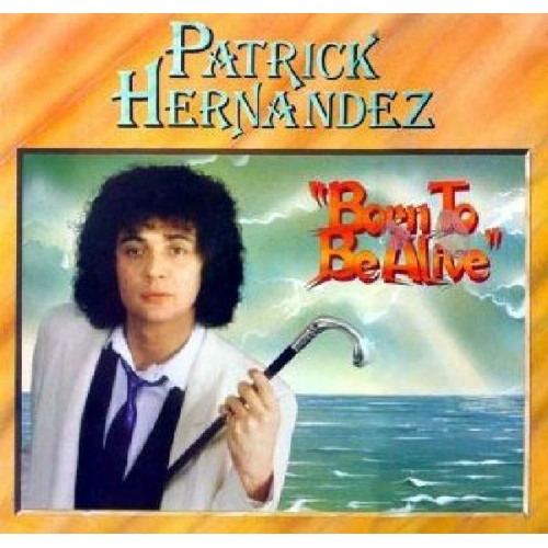 PATRICK HERNANDEZ - BORN TO BE ALIVE