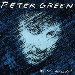 PETER GREEN - WHATCHA GONNA DO?