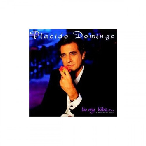 PLACIDO DOMINGO - BE MY LOVE ... AN ALBUM OF LOVE