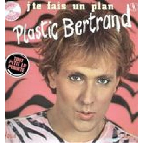 PLASTIC BERTRAND - J' TE FAIS UN PLAN