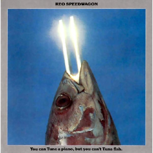 REO SPEEDWAGON - YOU CAN TUNE A PIANO BUT YOU CAN'T TUNA FISH 