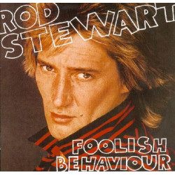 ROD STEWART - FOOLISH BEHAVIOUR