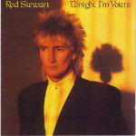 ROD STEWART - TONIGHT I' M YOURS