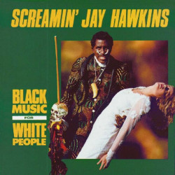 SCREAMIN' JAY HAWKINS - BLACK MUSIC FOR WHITE PEOPLE