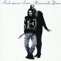 SHAKESPEARS SISTER - HORMONALLY YOURS