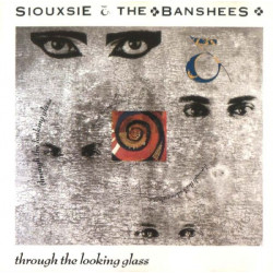 SIOUXSIE AND THE BANSHEES - THROUGH THE LOOKING GLASS