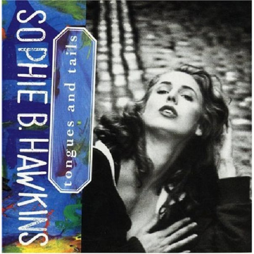 SOPHIE B. HAWKINS - TONGUES AND TAILS (NO COVER)