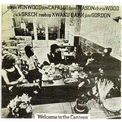 STEVE WINWOOD, JIM CAPALDI, DAVE MASON, CHRIS WOOD, RICK GRECH, REEBOP KWAKU BAAH, JIM GORDON - WELCOME TO THE CANTEEN