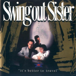 SWING OUT SISTER - IT'S BETTER TO TRAVEL