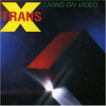 TRANS X - LIVING ON VIDEO
