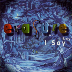 ERASURE - I SAY I SAY I SAY