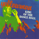 YELLOWMAN - KING OF THE DANCE HALL