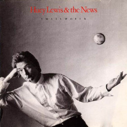HUEY LEWIS & THE NEWS - SMALL WORLD