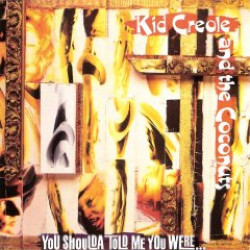 KID CREOLE AND THE COCONUTS - YOU SHOULDA TOLD ME YOU WERE...