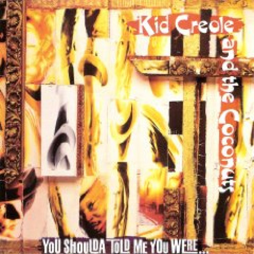 KID CREOLE AND THE COCONUTS - YOU SHOULDA TOLD ME YOU WERE...