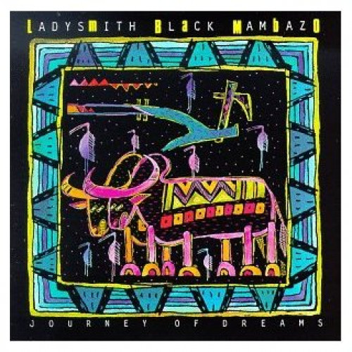 LADYSMITH BLACK MAMBAZO - JOURNEY OF DREAMS