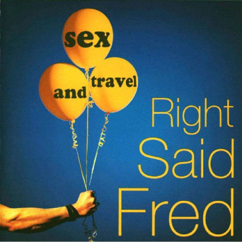 RIGHT SAID FRED - SEX & TRAVEL