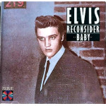 ELVIS PRESLEY - RECONSIDER BABY